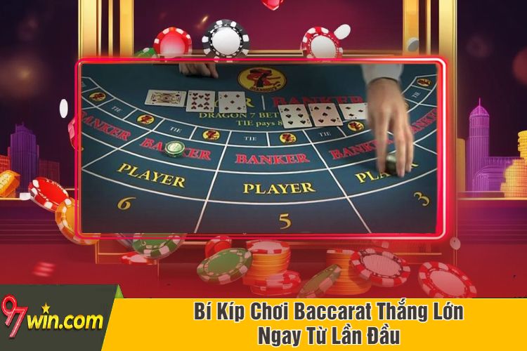 Bí Kíp Chơi Baccarat Thắng Lớn Ngay Từ Lần Đầu