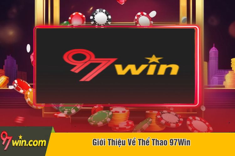 Giới Thiệu Về Thể Thao 97Win