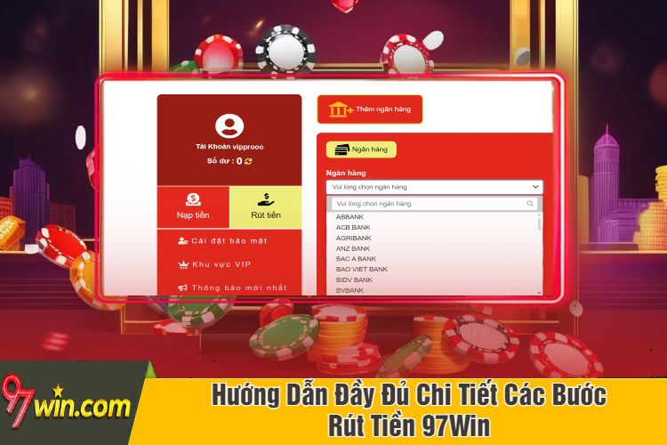 Hướng Dẫn Đầy Đủ Chi Tiết Các Bước Rút Tiền 97Win