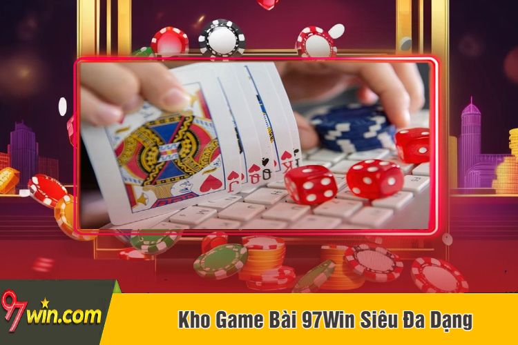 Kho Game Bài 97Win Siêu Đa Dạng