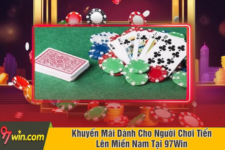 Khuyến Mãi Dành Cho Người Chơi Tiến Lên Miền Nam Tại 97Win