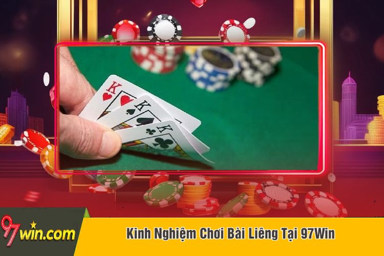 Kinh Nghiệm Chơi Bài Liêng Tại 97Win