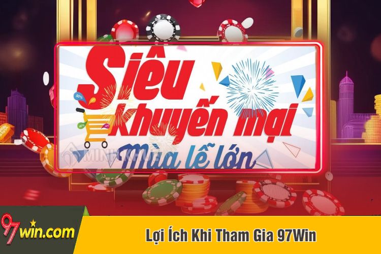 Lợi Ích Khi Tham Gia 97Win