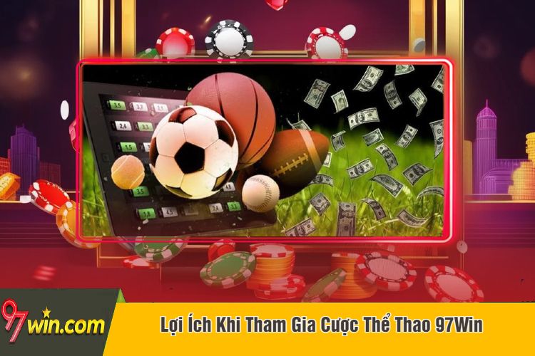 Lợi Ích Khi Tham Gia Cược Thể Thao 97Win