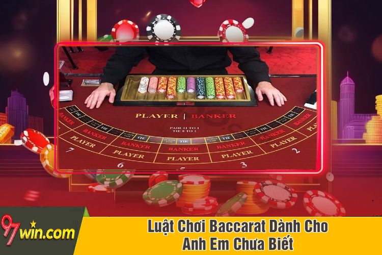 Luật Chơi Baccarat Dành Cho Anh Em Chưa Biết