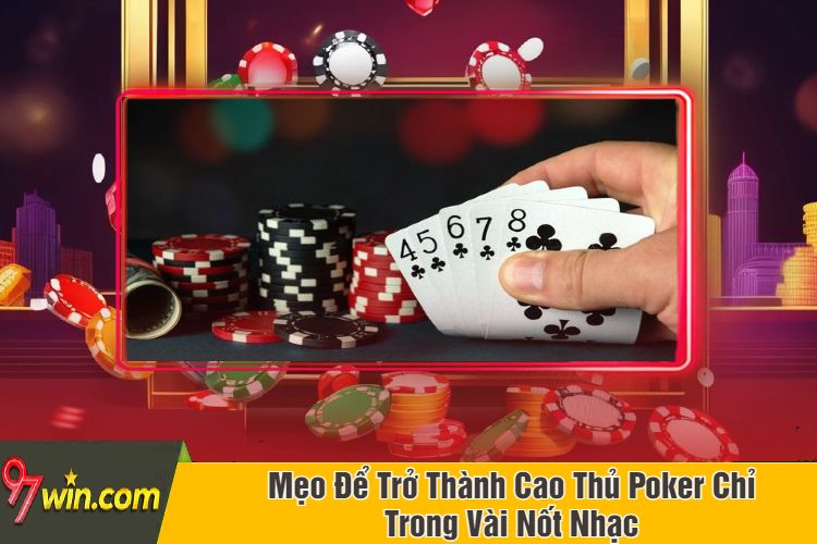 Mẹo Để Trở Thành Cao Thủ Poker Chỉ Trong Vài Nốt Nhạc