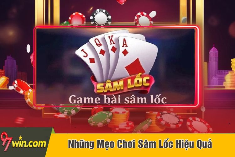 Những Mẹo Chơi Sâm Lốc Hiệu Quả