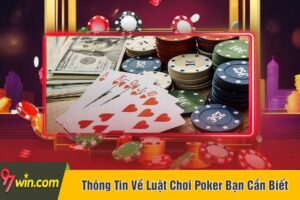 Thông Tin Về Luật Chơi Poker Bạn Cần Biết