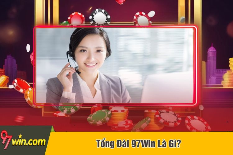 Tổng Đài 97Win Là Gì